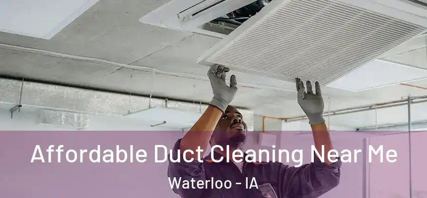 Affordable Duct Cleaning Near Me Waterloo - IA