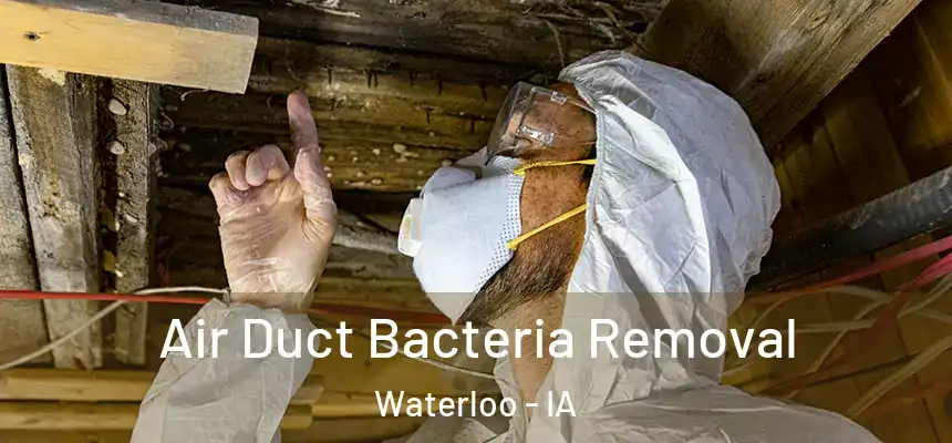 Air Duct Bacteria Removal Waterloo - IA