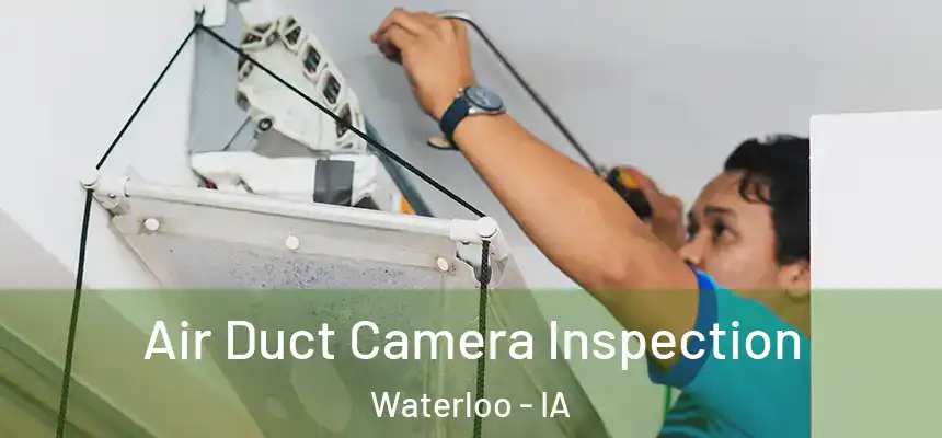 Air Duct Camera Inspection Waterloo - IA