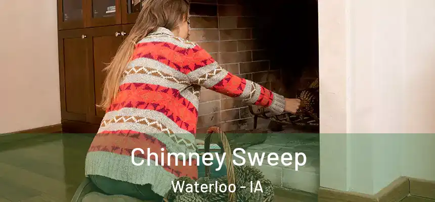 Chimney Sweep Waterloo - IA