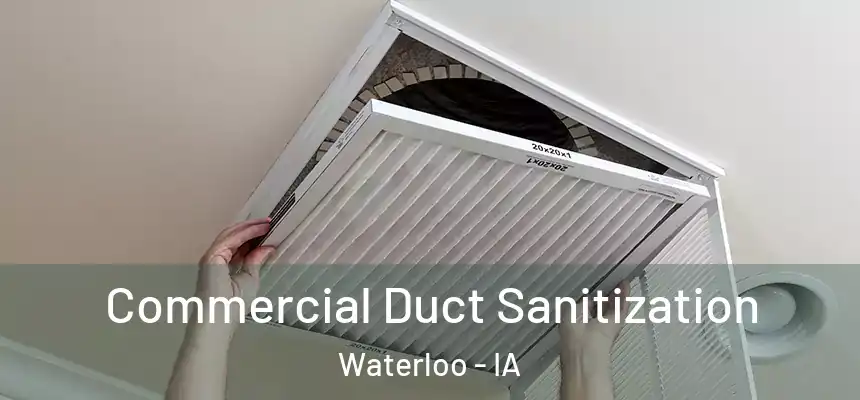 Commercial Duct Sanitization Waterloo - IA