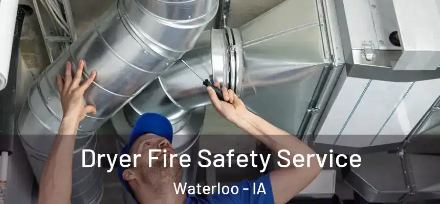 Dryer Fire Safety Service Waterloo - IA