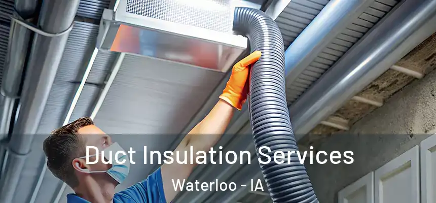Duct Insulation Services Waterloo - IA