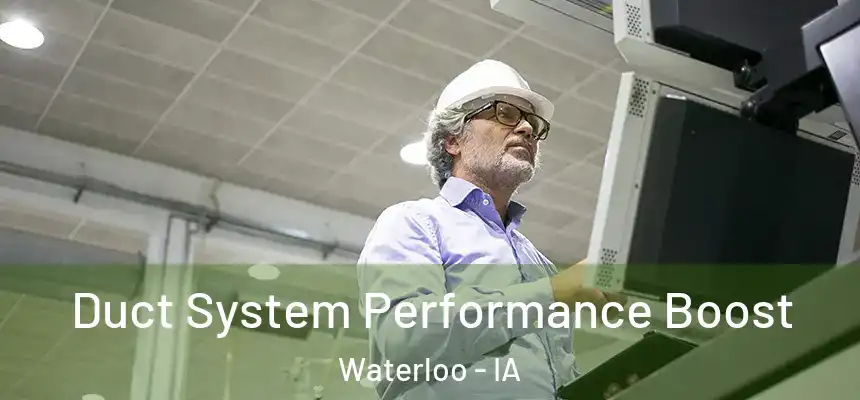 Duct System Performance Boost Waterloo - IA