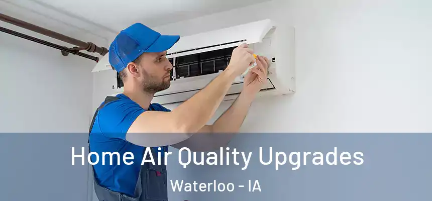 Home Air Quality Upgrades Waterloo - IA