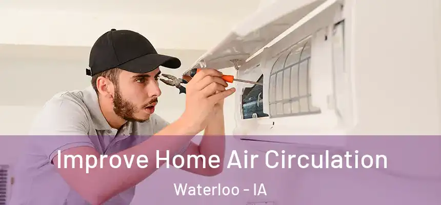 Improve Home Air Circulation Waterloo - IA