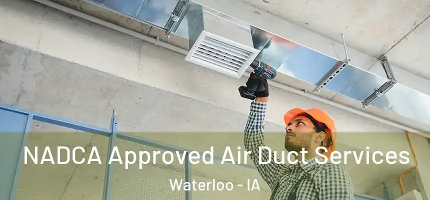 NADCA Approved Air Duct Services Waterloo - IA