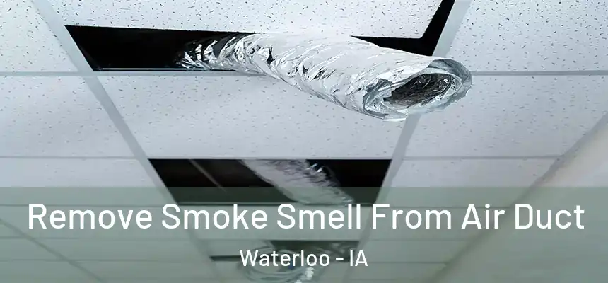 Remove Smoke Smell From Air Duct Waterloo - IA