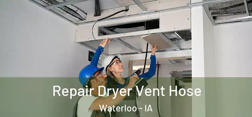 Repair Dryer Vent Hose Waterloo - IA