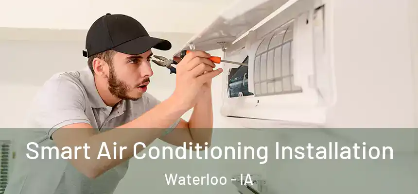 Smart Air Conditioning Installation Waterloo - IA
