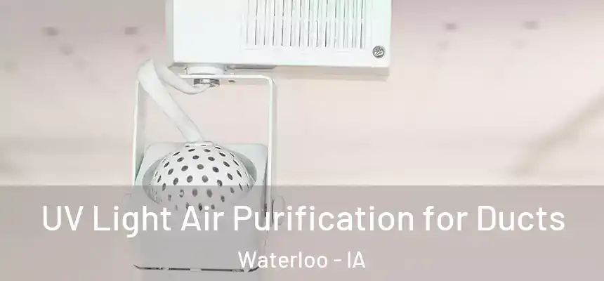 UV Light Air Purification for Ducts Waterloo - IA