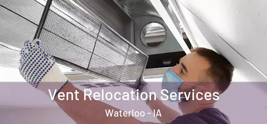 Vent Relocation Services Waterloo - IA