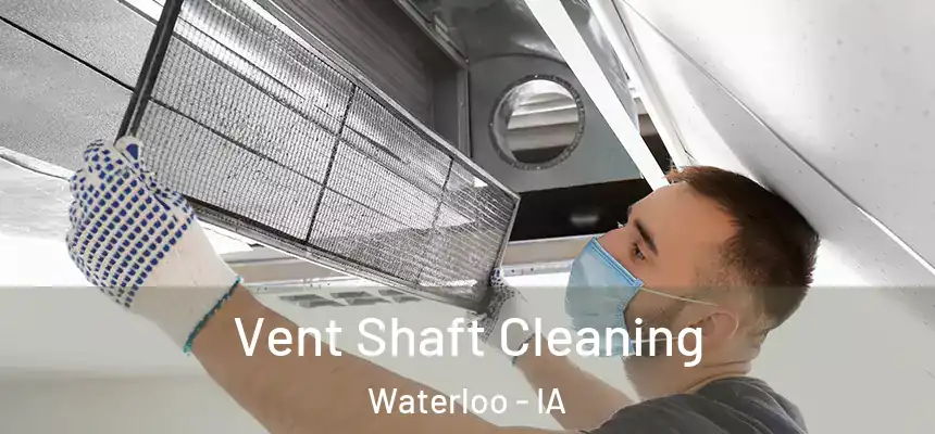 Vent Shaft Cleaning Waterloo - IA