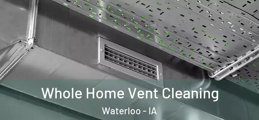Whole Home Vent Cleaning Waterloo - IA